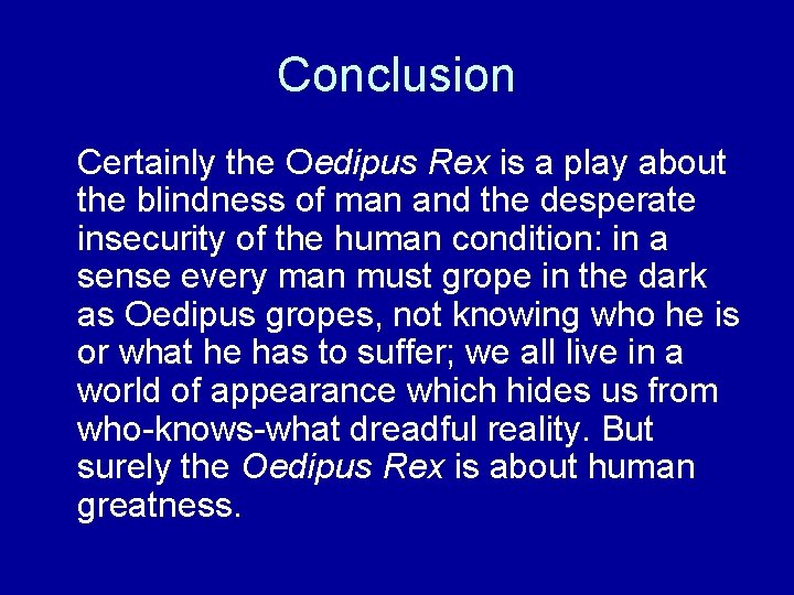 Conclusion Certainly the Oedipus Rex is a play about the blindness of man and