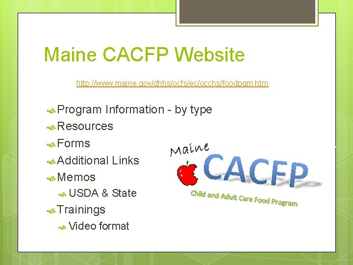 Maine CACFP Website http: //www. maine. gov/dhhs/ocfs/ec/occhs/foodpgm. htm Program Information - by type Resources