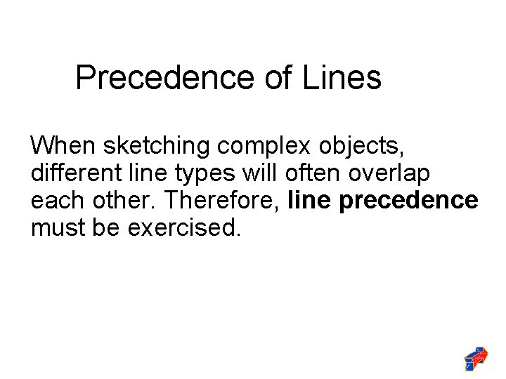 Precedence of Lines When sketching complex objects, different line types will often overlap each