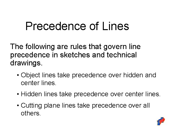 Precedence of Lines The following are rules that govern line precedence in sketches and