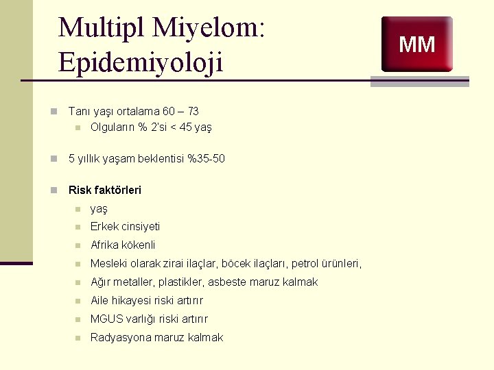 Multipl Miyelom: Epidemiyoloji n Tanı yaşı ortalama 60 – 73 n Olguların % 2’si
