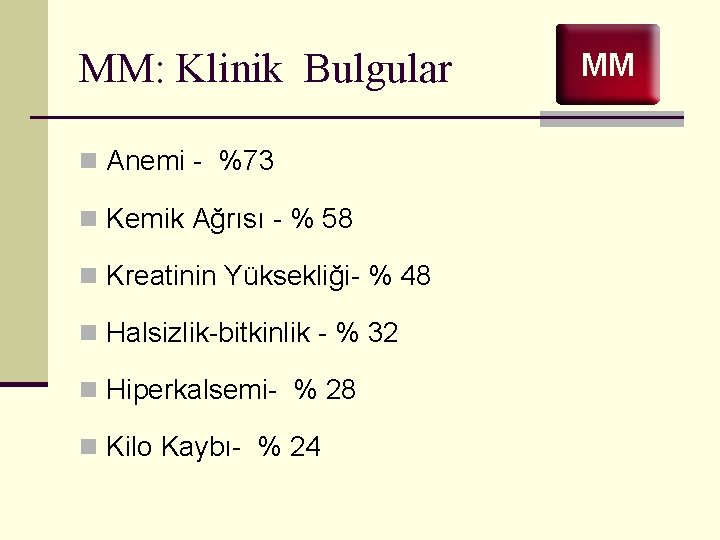 MM: Klinik Bulgular n Anemi - %73 n Kemik Ağrısı - % 58 n