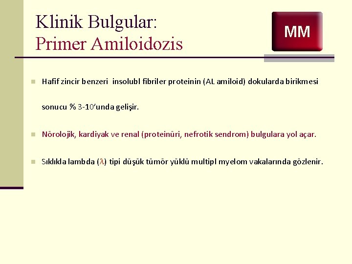 Klinik Bulgular: Primer Amiloidozis n MM Hafif zincir benzeri insolubl fibriler proteinin (AL amiloid)