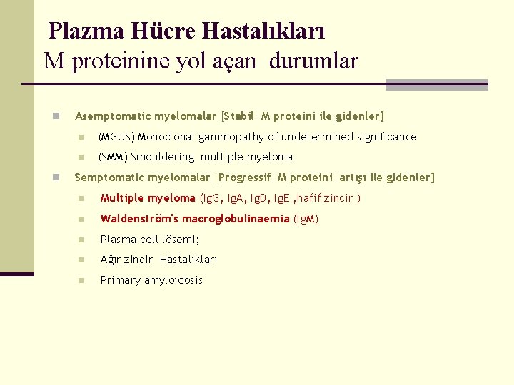 Plazma Hücre Hastalıkları M proteinine yol açan durumlar n n Asemptomatic myelomalar [Stabil M