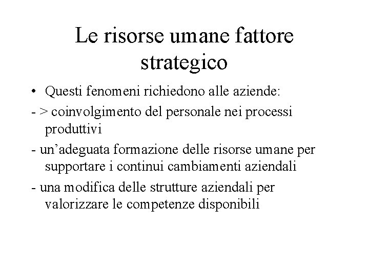 Le risorse umane fattore strategico • Questi fenomeni richiedono alle aziende: - > coinvolgimento