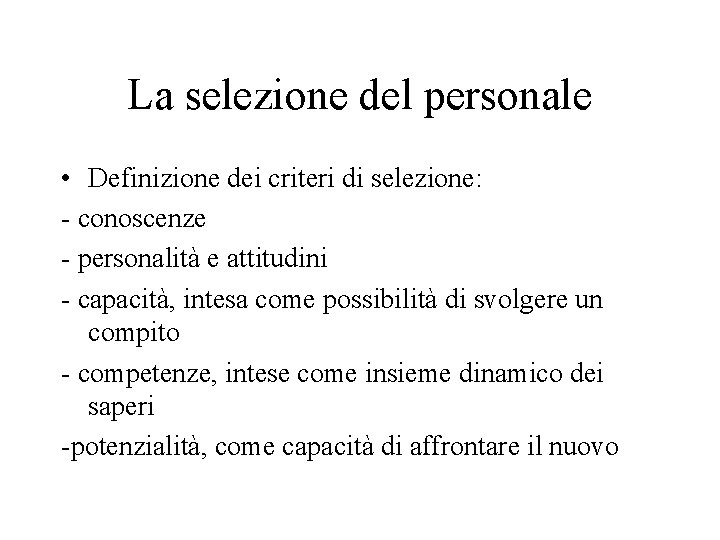 La selezione del personale • Definizione dei criteri di selezione: - conoscenze - personalità