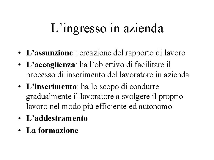 L’ingresso in azienda • L’assunzione : creazione del rapporto di lavoro • L’accoglienza: ha