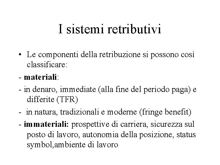 I sistemi retributivi • Le componenti della retribuzione si possono così classificare: - materiali: