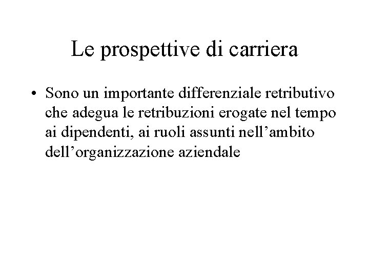 Le prospettive di carriera • Sono un importante differenziale retributivo che adegua le retribuzioni