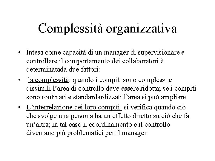 Complessità organizzativa • Intesa come capacità di un manager di supervisionare e controllare il