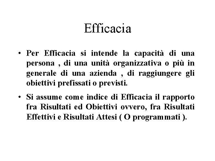 Efficacia • Per Efficacia si intende la capacità di una persona , di una