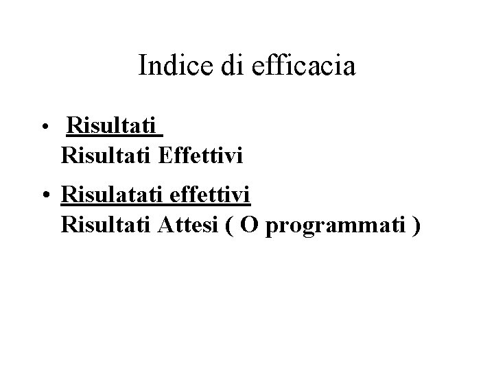 Indice di efficacia • Risultati Effettivi • Risulatati effettivi Risultati Attesi ( O programmati