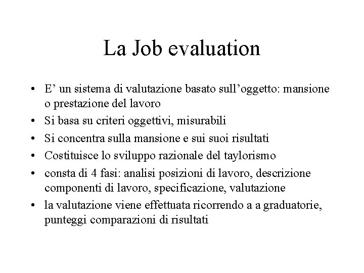 La Job evaluation • E’ un sistema di valutazione basato sull’oggetto: mansione o prestazione