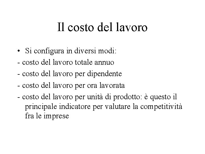 Il costo del lavoro • Si configura in diversi modi: - costo del lavoro