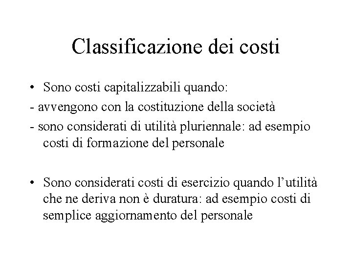 Classificazione dei costi • Sono costi capitalizzabili quando: - avvengono con la costituzione della