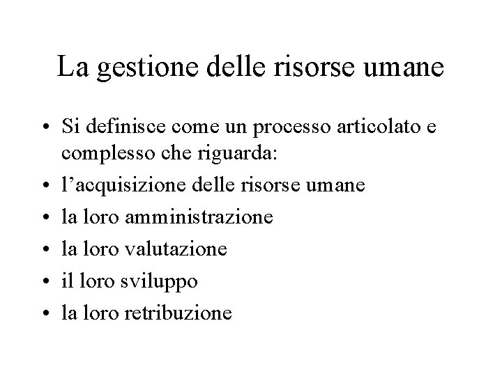 La gestione delle risorse umane • Si definisce come un processo articolato e complesso