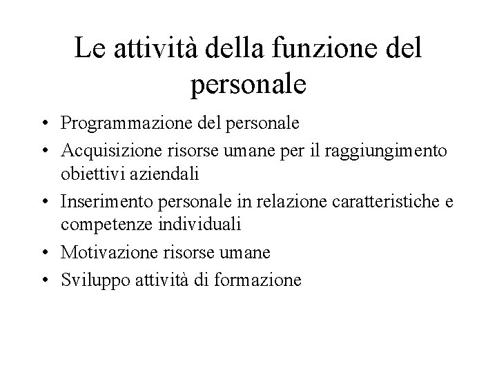 Le attività della funzione del personale • Programmazione del personale • Acquisizione risorse umane