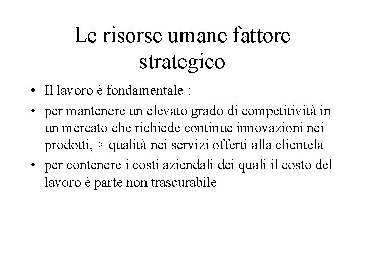 Le risorse umane fattore strategico • Il lavoro è fondamentale : • per mantenere