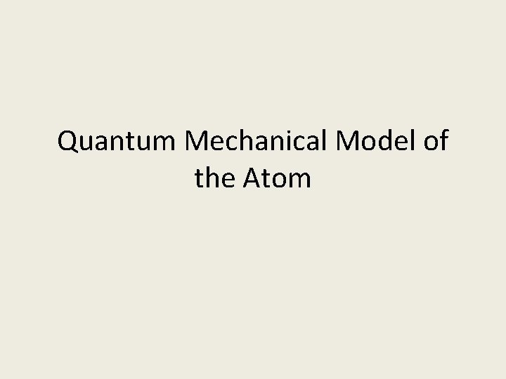 Quantum Mechanical Model of the Atom 