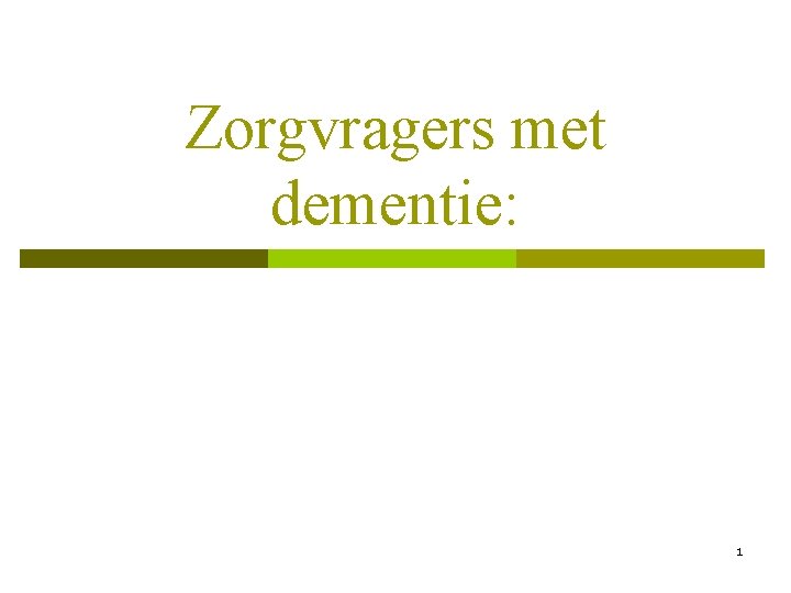 Zorgvragers met dementie: 1 