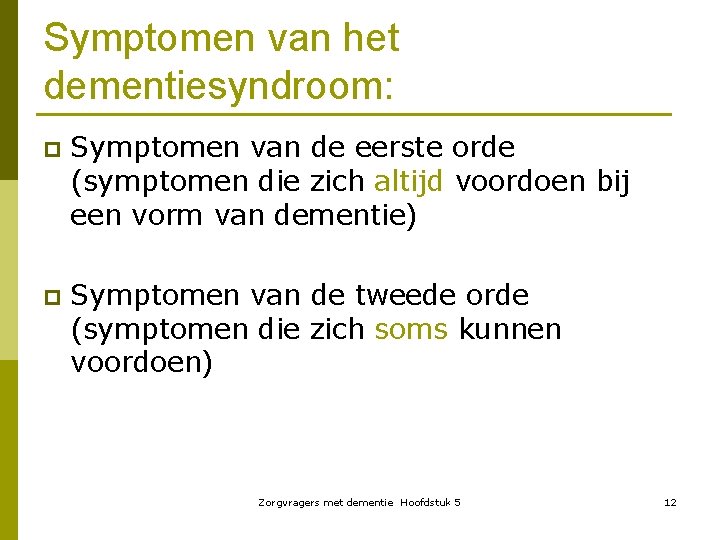 Symptomen van het dementiesyndroom: p Symptomen van de eerste orde (symptomen die zich altijd