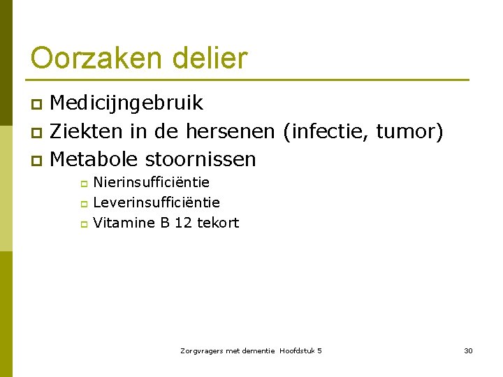 Oorzaken delier Medicijngebruik p Ziekten in de hersenen (infectie, tumor) p Metabole stoornissen p