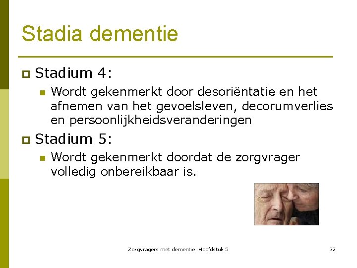 Stadia dementie p Stadium 4: n p Wordt gekenmerkt door desoriëntatie en het afnemen