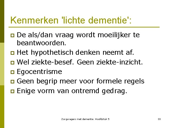 Kenmerken 'lichte dementie': De als/dan vraag wordt moeilijker te beantwoorden. p Het hypothetisch denken