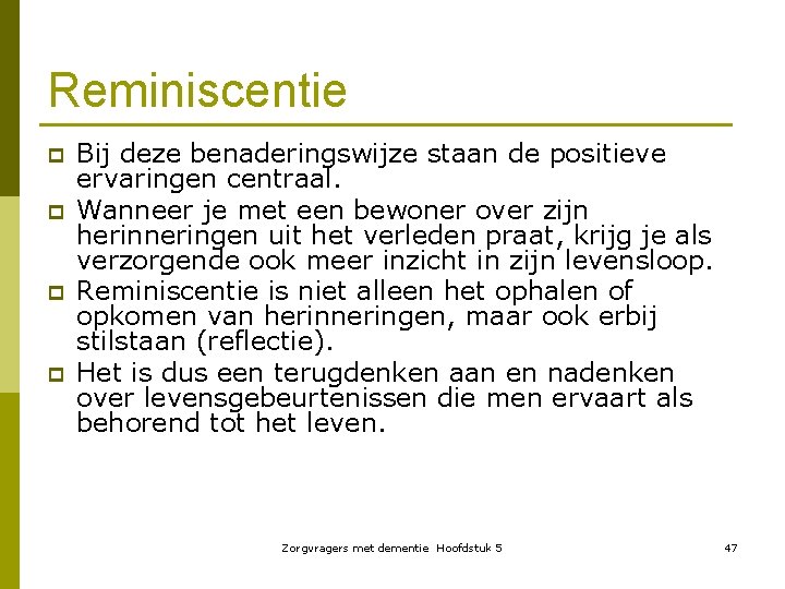 Reminiscentie p p Bij deze benaderingswijze staan de positieve ervaringen centraal. Wanneer je met