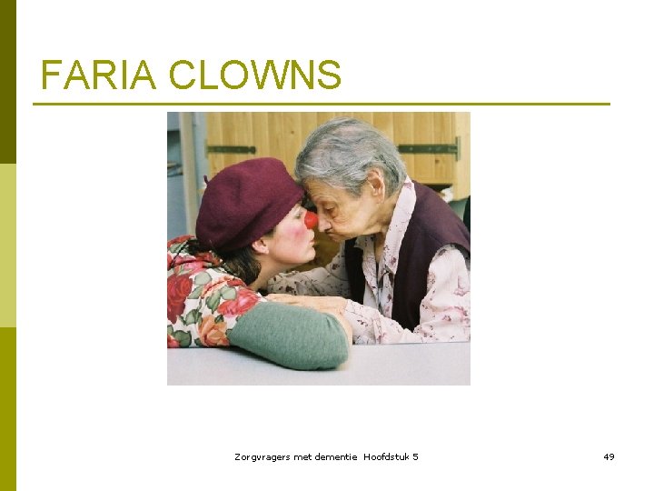 FARIA CLOWNS Zorgvragers met dementie Hoofdstuk 5 49 