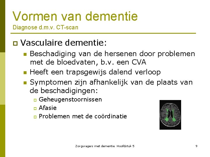 Vormen van dementie Diagnose d. m. v. CT-scan p Vasculaire dementie: n n n