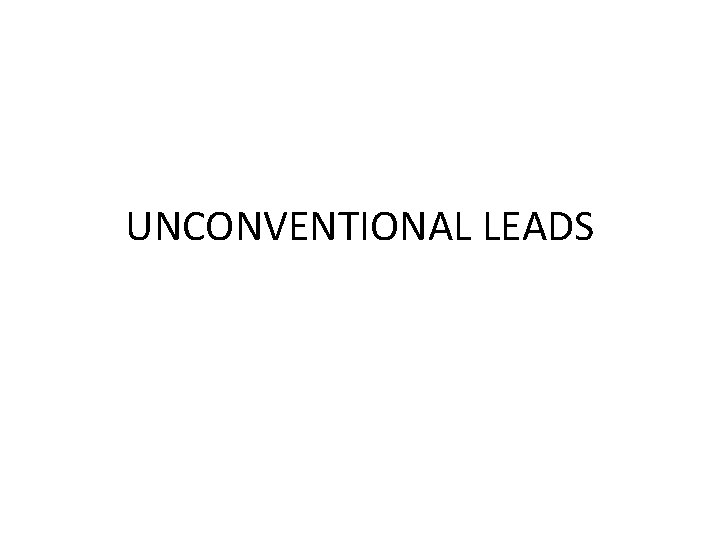 UNCONVENTIONAL LEADS 