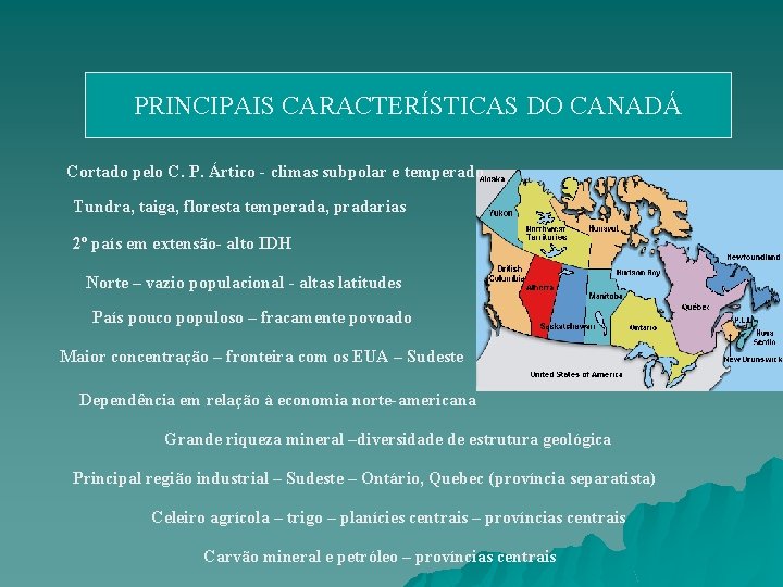 PRINCIPAIS CARACTERÍSTICAS DO CANADÁ Cortado pelo C. P. Ártico - climas subpolar e temperado