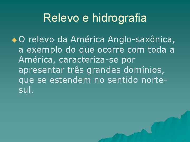 Relevo e hidrografia u. O relevo da América Anglo-saxônica, a exemplo do que ocorre