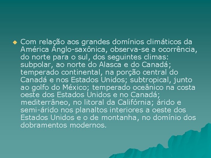 u Com relação aos grandes domínios climáticos da América Anglo-saxônica, observa-se a ocorrência, do