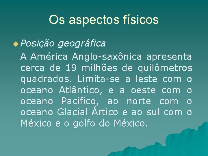 Os aspectos físicos u Posição geográfica A América Anglo-saxônica apresenta cerca de 19 milhões