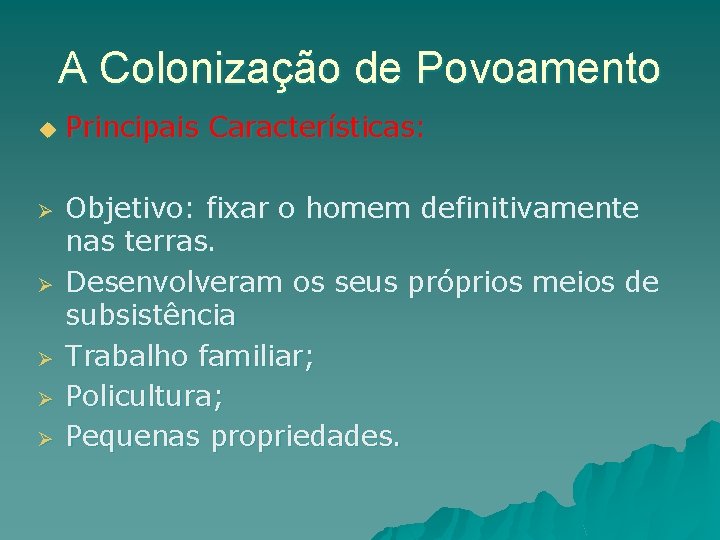 A Colonização de Povoamento u Ø Ø Ø Principais Características: Objetivo: fixar o homem