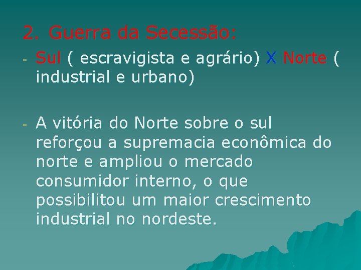 2. Guerra da Secessão: - Sul ( escravigista e agrário) X Norte ( industrial