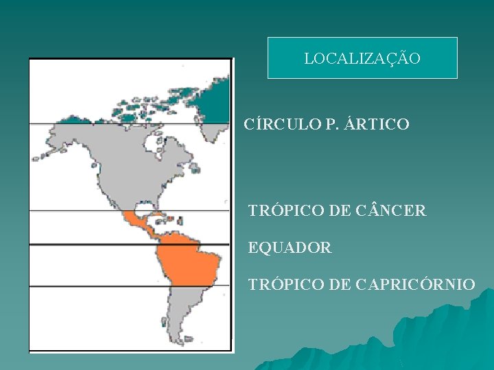 LOCALIZAÇÃO CÍRCULO P. ÁRTICO TRÓPICO DE C NCER EQUADOR TRÓPICO DE CAPRICÓRNIO 