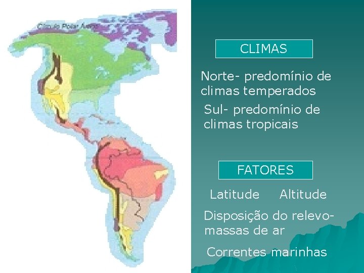 CLIMAS Norte- predomínio de climas temperados Sul- predomínio de climas tropicais FATORES Latitude Altitude