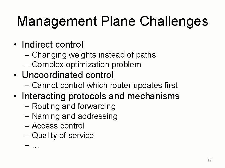 Management Plane Challenges • Indirect control – Changing weights instead of paths – Complex