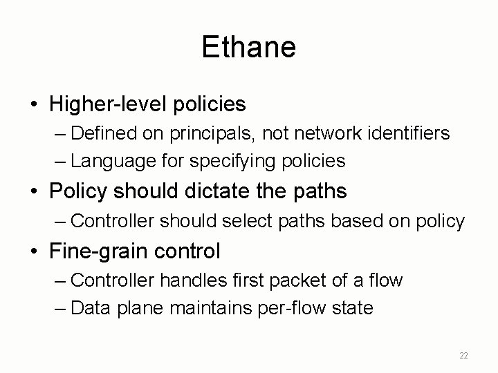 Ethane • Higher-level policies – Defined on principals, not network identifiers – Language for