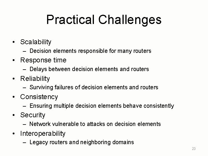 Practical Challenges • Scalability – Decision elements responsible for many routers • Response time