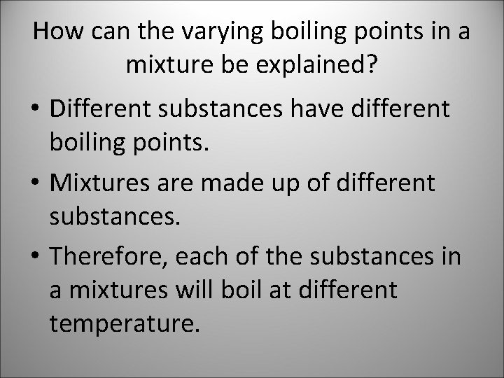 How can the varying boiling points in a mixture be explained? • Different substances