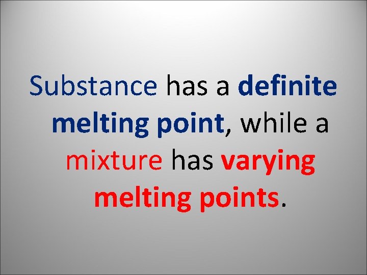 Substance has a definite melting point, while a mixture has varying melting points. 