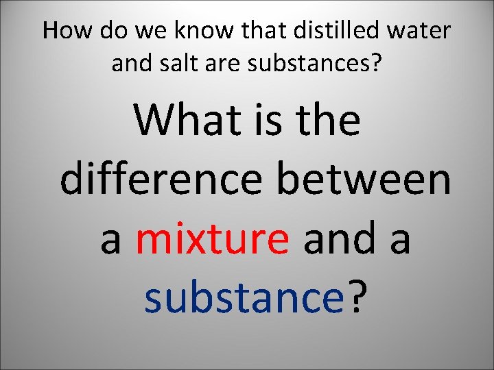 How do we know that distilled water and salt are substances? What is the