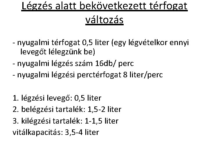 Légzés alatt bekövetkezett térfogat változás - nyugalmi térfogat 0, 5 liter (egy légvételkor ennyi