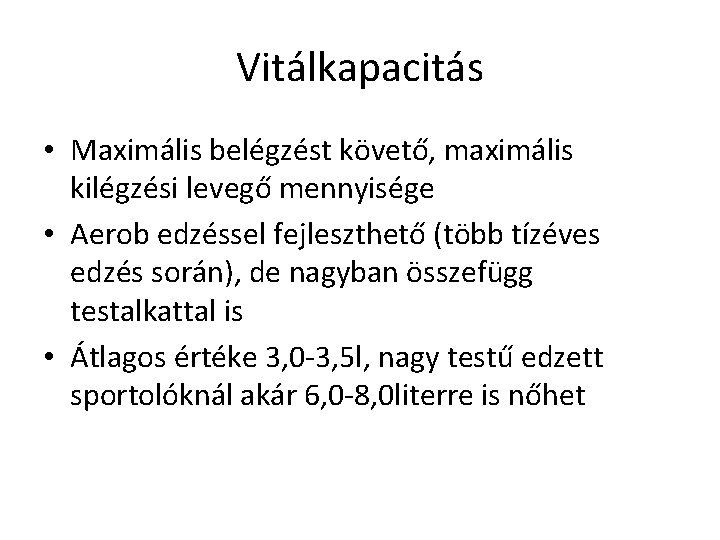 Vitálkapacitás • Maximális belégzést követő, maximális kilégzési levegő mennyisége • Aerob edzéssel fejleszthető (több