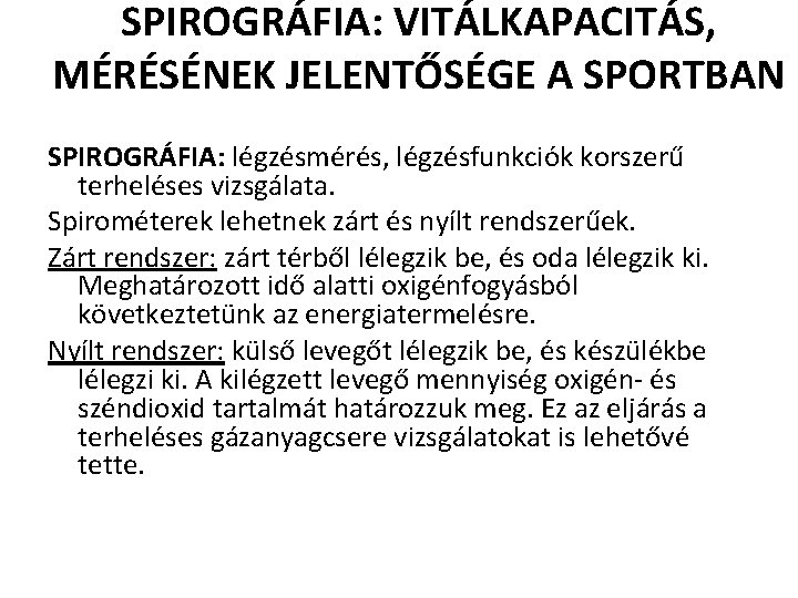 SPIROGRÁFIA: VITÁLKAPACITÁS, MÉRÉSÉNEK JELENTŐSÉGE A SPORTBAN SPIROGRÁFIA: légzésmérés, légzésfunkciók korszerű terheléses vizsgálata. Spirométerek lehetnek