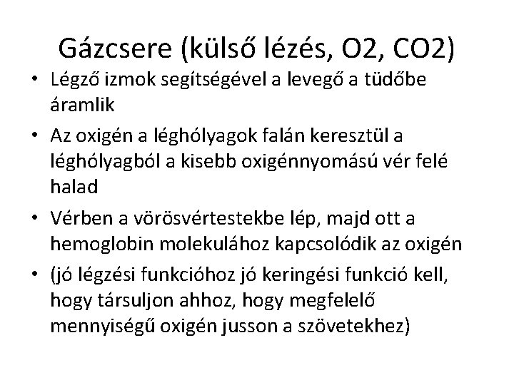 Gázcsere (külső lézés, O 2, CO 2) • Légző izmok segítségével a levegő a